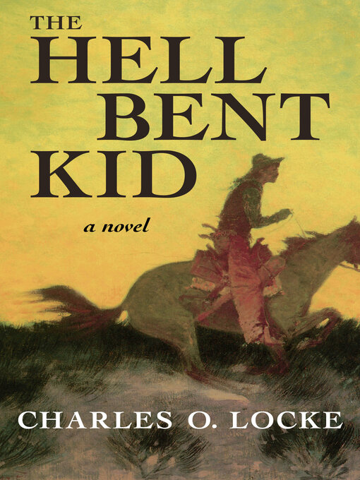 Title details for The Hell Bent Kid by Charles O. Locke - Available
